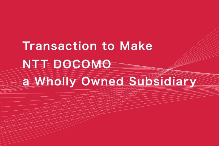 Transaction to Make NTT DOCOMO a Wholly Owned Subsidiary