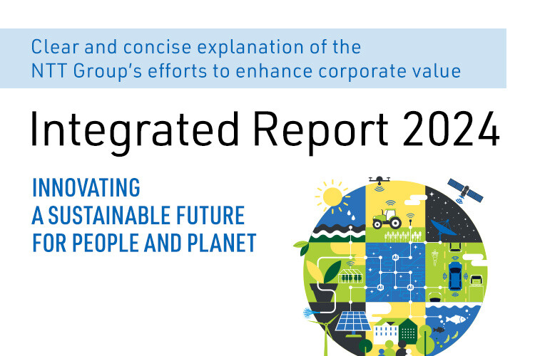 Clear and concise explanation of the NTT Group's efforts to enhance corporate value Integrated Reoprt 2024 INNOVATING A SUSTAINABLE FUTURE FOR PEOPLE AND PLANET