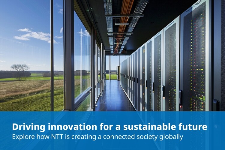 Driving innovation for a sustainable future Explore how NTT is creating a connected society globally (Open other window)