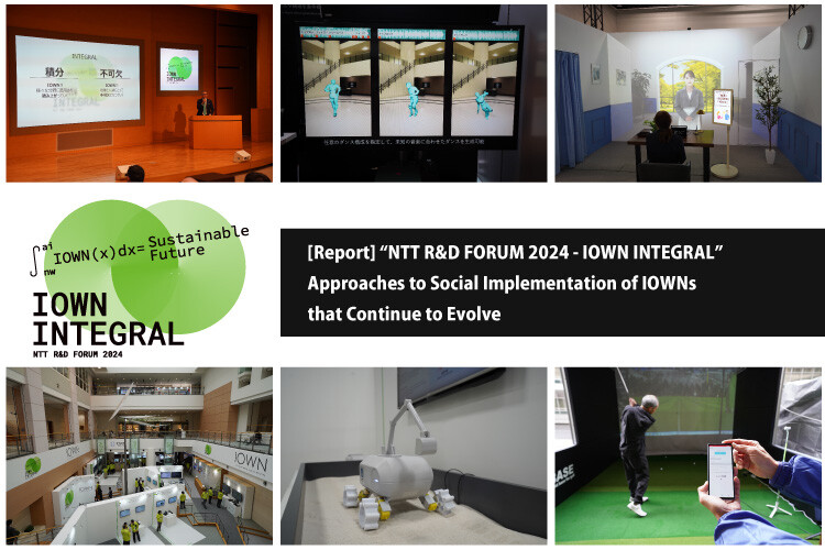 [Report] "NTT R&D FORUM 2024 - IOWN INTEGRAL" - Approaches to Social Implementation of IOWNs that Continue to Evolve