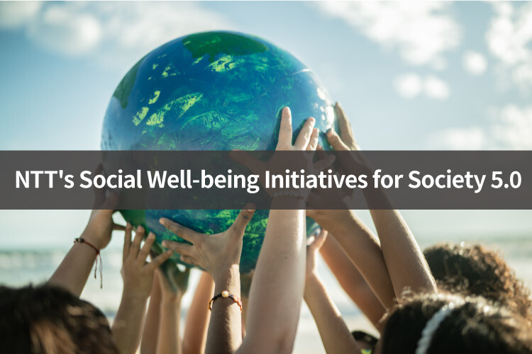 NTT's Social Well-being Initiatives for Society 5.0