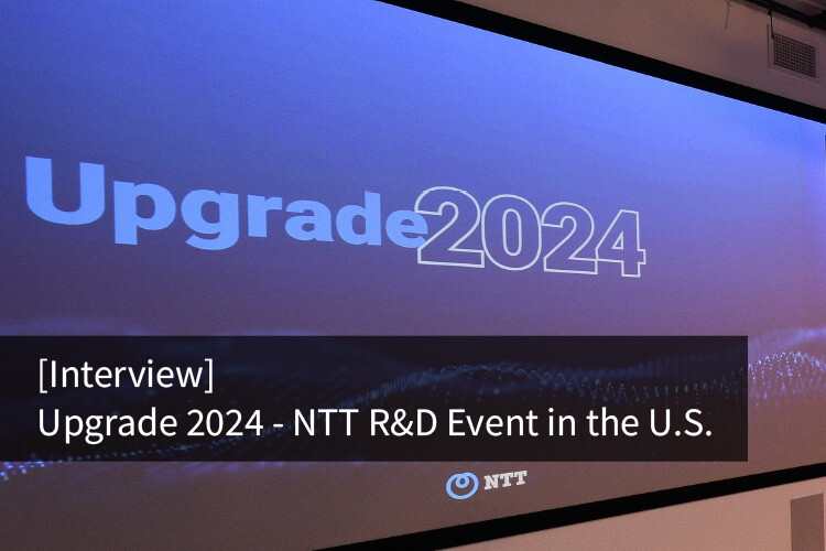 [Interview] Upgrade 2024 - NTT R&D Event in the U.S.