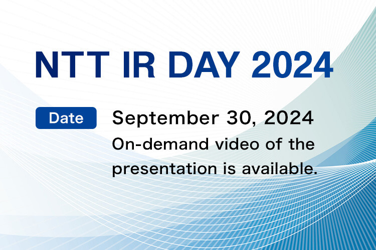 NTT IR DAY 2024 [Date] September 30, 2024 On-demand video of the presentation is available.