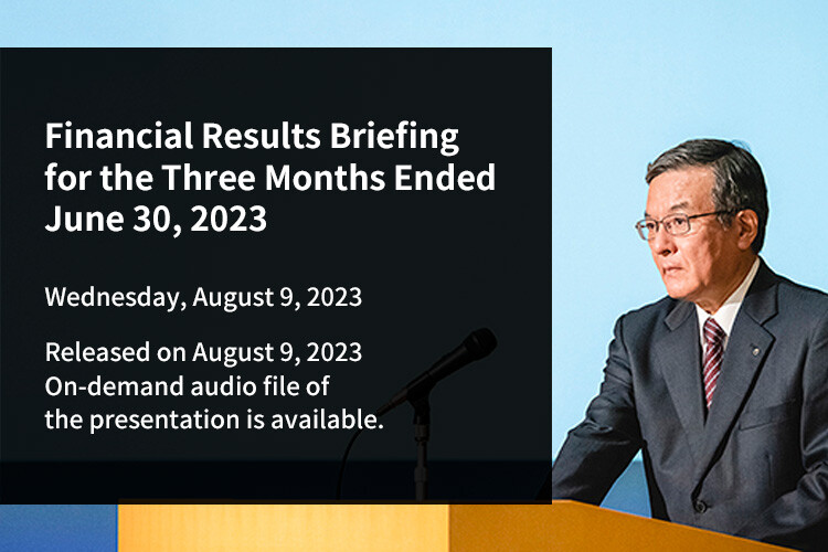 Financial Results Briefing for Three Months Ended June 30, 2023. August 9, 2023. Released on August 9, 2023. On-demand audio file of the presentation is available.