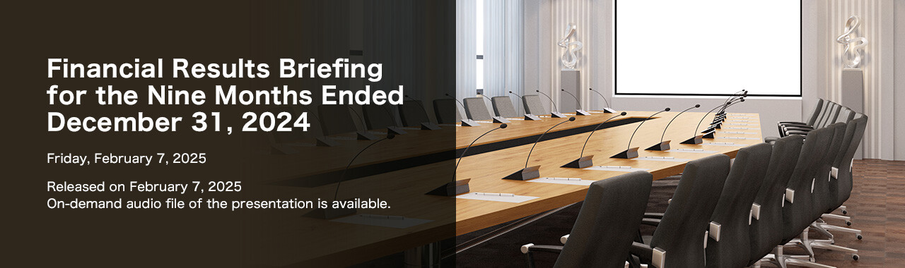 Financial Results Briefing for the Nine Months Ended December 31, 2024 Friday, February 7, 2025 Released on February 7, 2025 On-demand audio file of the presentation is available.