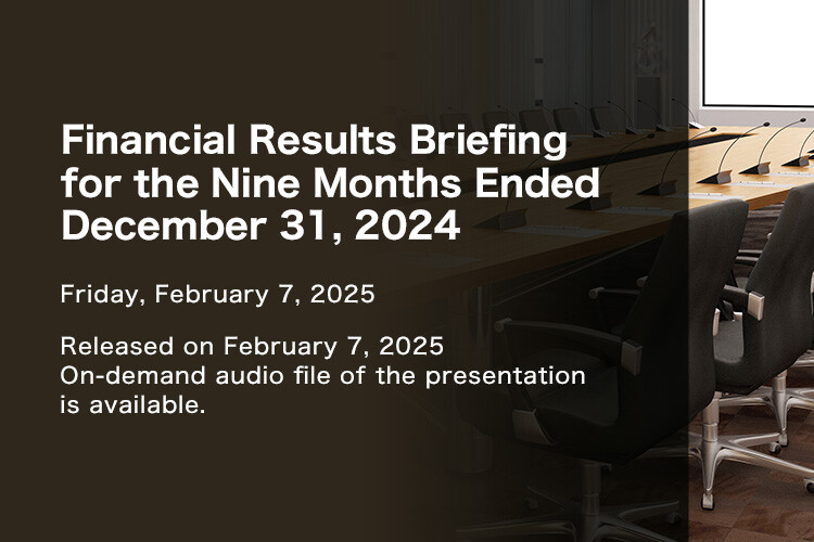 Financial Results Briefing for the Nine Months Ended December 31, 2024 Friday, February 7, 2025 Released on February 7, 2025 On-demand audio file of the presentation is available.