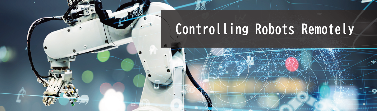 Controlling Robots Remotely | NTT STORY | NTT