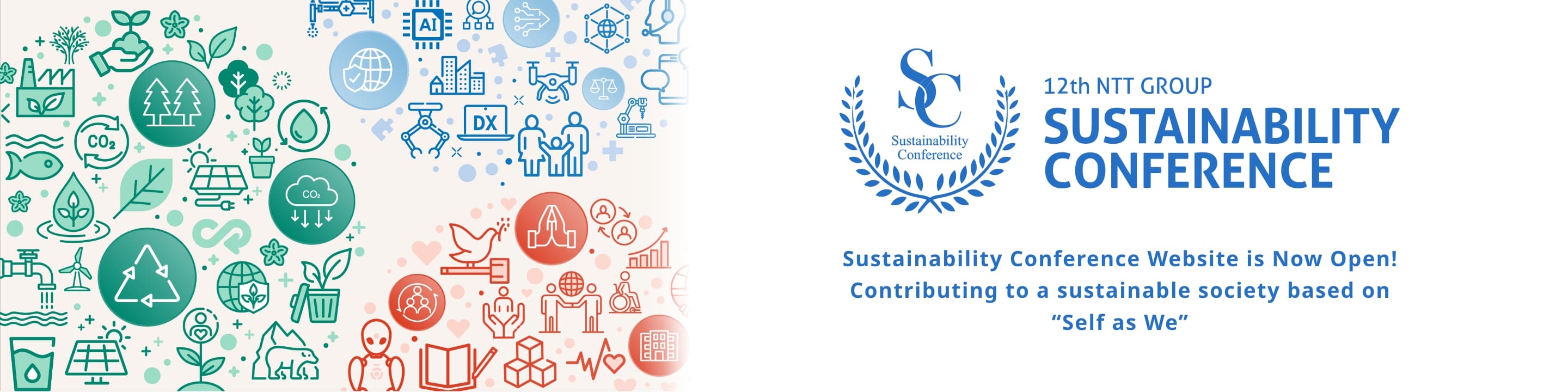 12th NTT GROUP SUSTAINABILITY CONFERENCE Sustainability Conference Website is Now Open! Contributing to a sustainable society based on “Self as We”